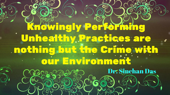 Knowingly Performing Unhealthy Practices are nothing but the Crime with our Environment